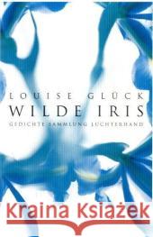 Wilde Iris: Gedichte Glück, Louise Draesner, Ulrike  9783630621449 Luchterhand Literaturverlag