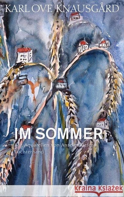 Im Sommer : Mit Aquarellen von Anselm Kiefer Knausgård, Karl O. 9783630875132