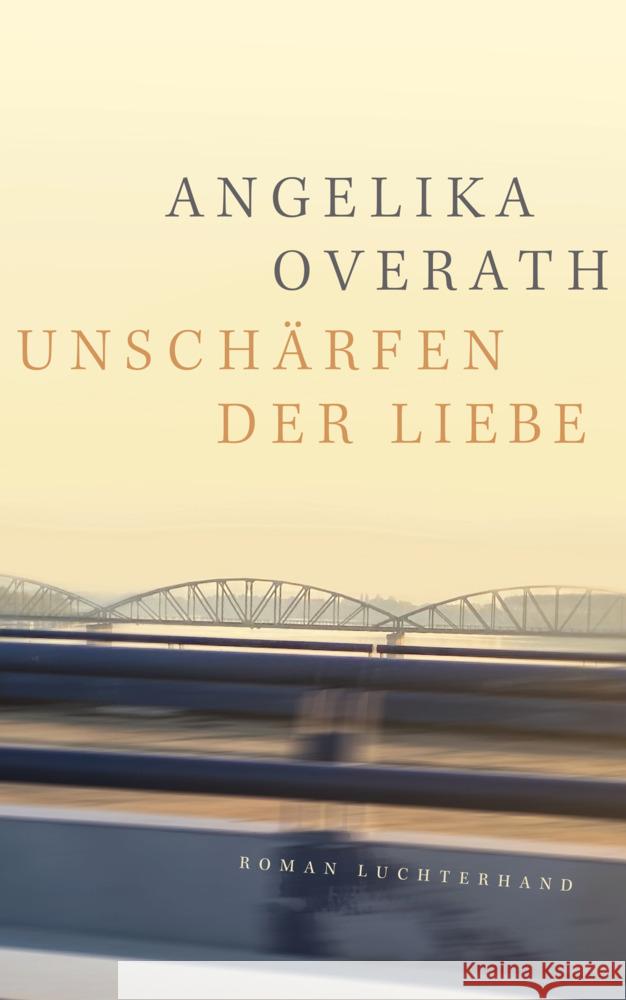 Unschärfen der Liebe Overath, Angelika 9783630876344 Luchterhand Literaturverlag