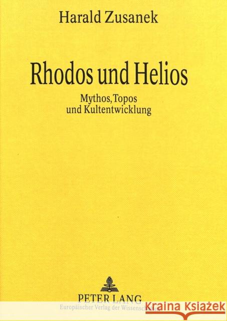 Rhodos Und Helios: Mythos, Topos Und Kultentwicklung Zusanek, Harald 9783631301784