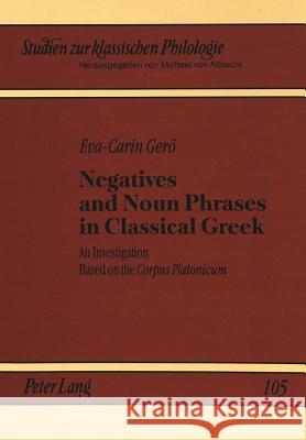 Negatives and Noun Phrases in Classical Greek: An Investigation Based on the Corpus Platonicum Von Albrecht, Christiane 9783631306772 Peter Lang GmbH