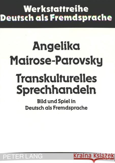 Transkulturelles Sprechhandeln: Bild Und Spiel in Deutsch ALS Fremdsprache Ehnert, Nils 9783631307168 Peter Lang Gmbh, Internationaler Verlag Der W