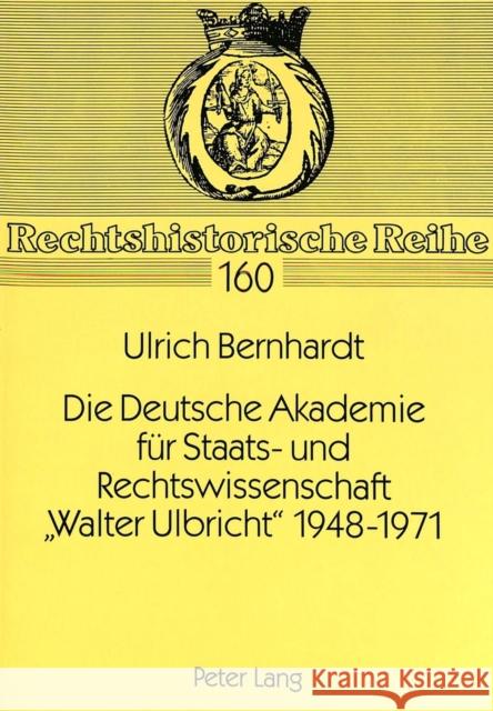Die Deutsche Akademie Fuer Staats- Und Rechtswissenschaft -Walter Ulbricht- 1948-1971 Bernhardt, Ulrich 9783631314265 Peter Lang Gmbh, Internationaler Verlag Der W