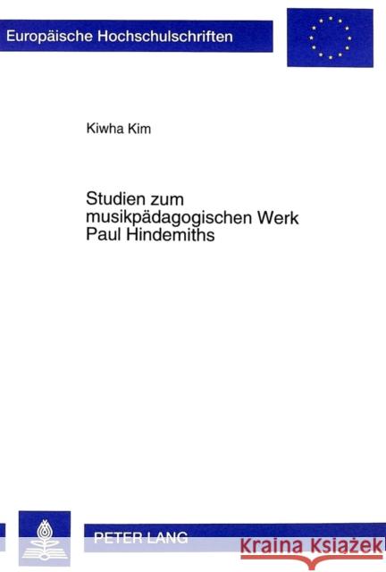 Studien Zum Musikpaedagogischen Werk Paul Hindemiths Kim, Kiwha 9783631317136 Peter Lang Gmbh, Internationaler Verlag Der W