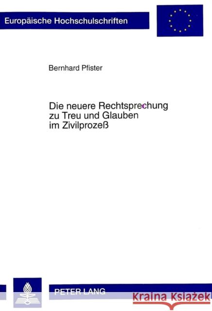 Die Neuere Rechtsprechung Zu Treu Und Glauben Im Zivilprozeß Pfister, Bernhard 9783631318102 Peter Lang Gmbh, Internationaler Verlag Der W