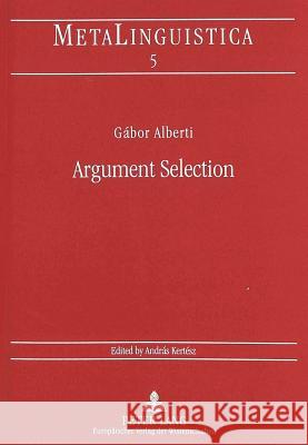 Argument Selection Alberti, Gabor 9783631322024 Lang, Peter, Gmbh, Internationaler Verlag Der