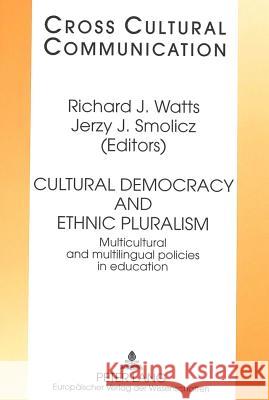 Cultural Democracy and Ethnic Pluralism: Multicultural and Multilingual Policies in Education Watts, Richard J. 9783631322437