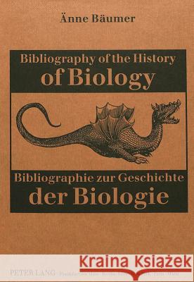 Bibliography of the History of Biology. Bibliographie Zur Geschichte Der Biologie Baumer, Anne 9783631322611 Peter Lang Gmbh, Internationaler Verlag Der W