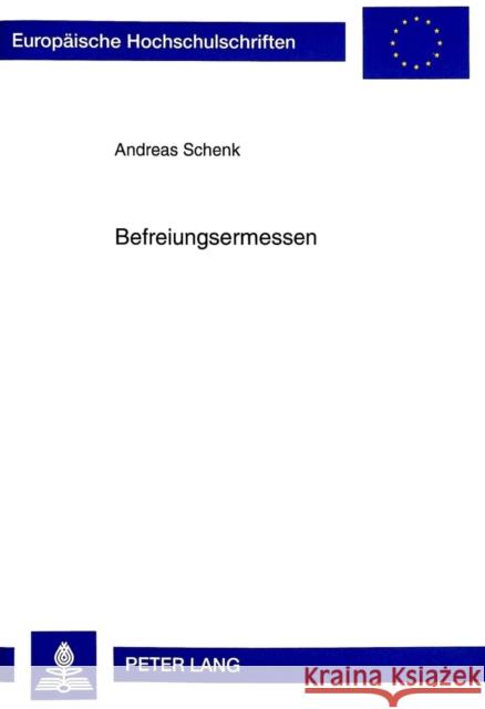 Befreiungsermessen Schenk, Andreas 9783631323113 Peter Lang Gmbh, Internationaler Verlag Der W