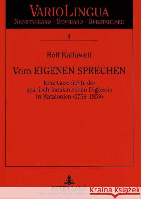 Vom Eigenen Sprechen: Eine Geschichte Der Spanisch-Katalanischen Diglossie in Katalonien (1759-1859) Kailuweit, Rolf 9783631323854 Peter Lang Publishing