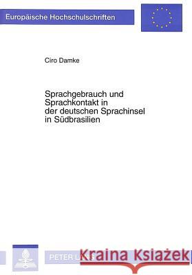 Sprachgebrauch Und Sprachkontakt in Der Deutschen Sprachinsel in Suedbrasilien Damke, Ciro 9783631324530 Peter Lang Gmbh, Internationaler Verlag Der W