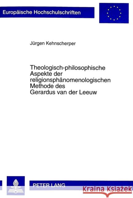 Theologisch-Philosophische Aspekte Der Religionsphaenomenologischen Methode Des Gerardus Van Der Leeuw Kehnscherper, Jürgen 9783631325551 Peter Lang Gmbh, Internationaler Verlag Der W