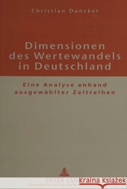 Dimensionen Des Wertewandels in Deutschland: Eine Analyse Anhand Ausgewaehlter Zeitreihen Duncker, Christian 9783631325612 Peter Lang Gmbh, Internationaler Verlag Der W