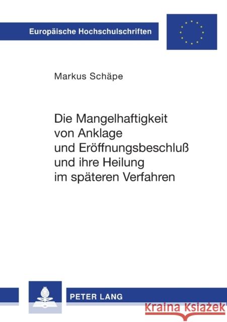 Die Mangelhaftigkeit Von Anklage Und Eroeffnungsbeschluß Und Ihre Heilung Im Spaeteren Verfahren Schäpe, Markus 9783631325964 Peter Lang Gmbh, Internationaler Verlag Der W