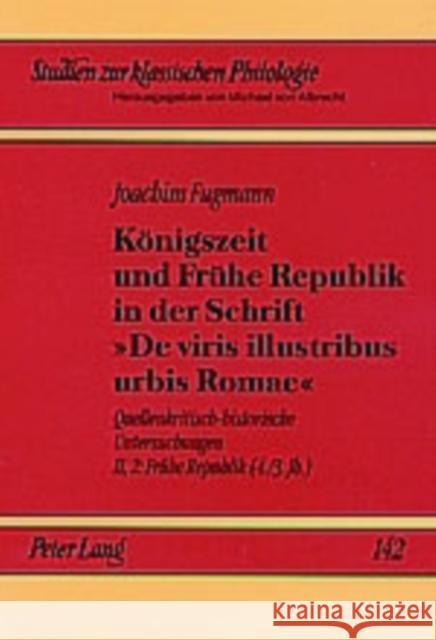 Koenigszeit Und Fruehe Republik in Der Schrift «De Viris Illustribus Urbis Romae»: Quellenkritisch-Historische Untersuchungen- Band Ii,2: Fruehe Repub Von Albrecht, Michael 9783631327357