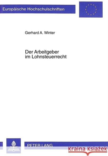 Der Arbeitgeber Im Lohnsteuerrecht Winter, Gerhard A. 9783631327906 Peter Lang Gmbh, Internationaler Verlag Der W