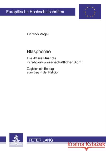 Blasphemie: Die Affaere Rushdie in Religionswissenschaftlicher Sicht- Zugleich Ein Beitrag Zum Begriff Der Religion Vogel-Sedlmayr, Gereon 9783631328927 Peter Lang Gmbh, Internationaler Verlag Der W
