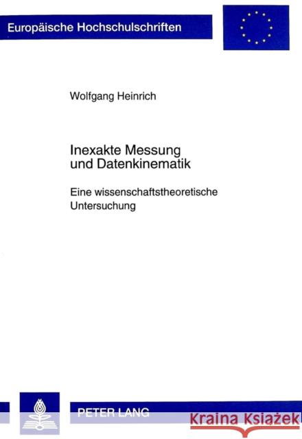 Inexakte Messung Und Datenkinematik: Eine Wissenschaftstheoretische Untersuchung Heinrich, Wolfgang 9783631330425 Peter Lang Gmbh, Internationaler Verlag Der W