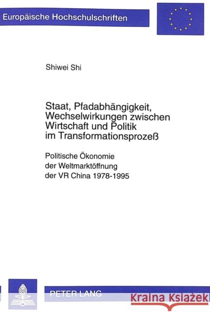 Staat, Pfadabhaengigkeit, Wechselwirkungen Zwischen Wirtschaft Und Politik Im Transformationsprozeß: Politische Oekonomie Der Weltmarktoeffnung Der VR Hartmann, Horst 9783631331378