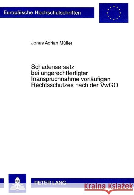 Schadensersatz Bei Ungerechtfertigter Inanspruchnahme Vorlaeufigen Rechtsschutzes Nach Der Vwgo Müller, Jonas A. 9783631331774 Peter Lang Gmbh, Internationaler Verlag Der W