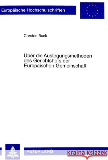 Ueber Die Auslegungsmethoden Des Gerichtshofs Der Europaeischen Gemeinschaft Buck, Carsten 9783631331958