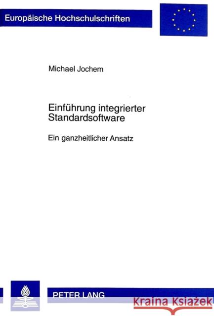 Einfuehrung Integrierter Standardsoftware: Ein Ganzheitlicher Ansatz Jochem, Michael 9783631332184 Peter Lang Gmbh, Internationaler Verlag Der W