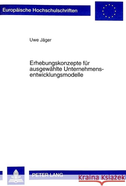 Erhebungskonzepte Fuer Ausgewaehlte Unternehmensentwicklungsmodelle Jäger, Uwe 9783631332511 Peter Lang Gmbh, Internationaler Verlag Der W