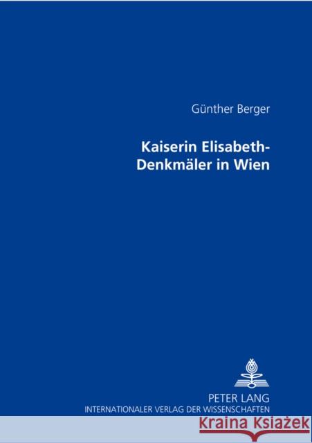Kaiserin Elisabeth-Denkmaeler in Wien Berger, Günther 9783631332641 Peter Lang Gmbh, Internationaler Verlag Der W