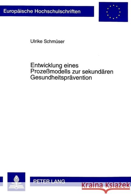 Entwicklung Eines Prozeßmodells Zur Sekundaeren Gesundheitspraevention: Der Anfang Einer Evaluation Schmüser, Ulrike 9783631333174 Peter Lang Gmbh, Internationaler Verlag Der W