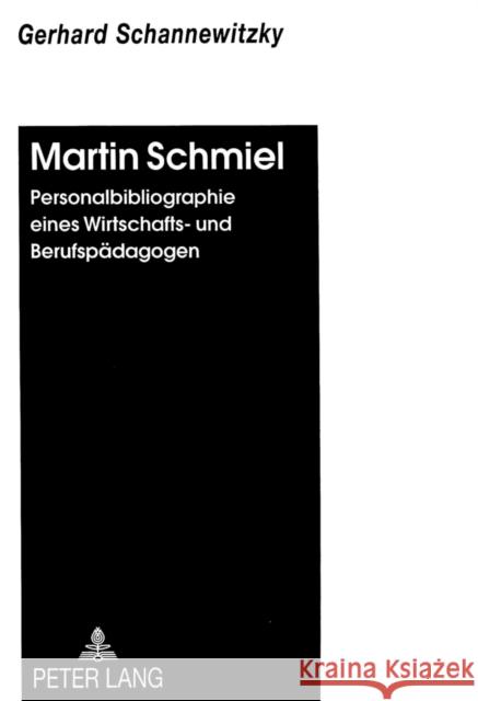 Martin Schmiel: Personalbibliographie Eines Wirtschafts- Und Berufspaedagogen Schannewitzky, Gerhard 9783631333488 Peter Lang Gmbh, Internationaler Verlag Der W