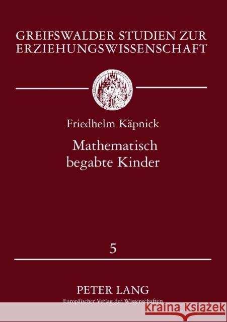 Mathematisch begabte Kinder; Modelle, empirische Studien und Förderungsprojekte für das Grundschulalter Pehnke, Andreas 9783631333952 Peter Lang Gmbh, Internationaler Verlag Der W