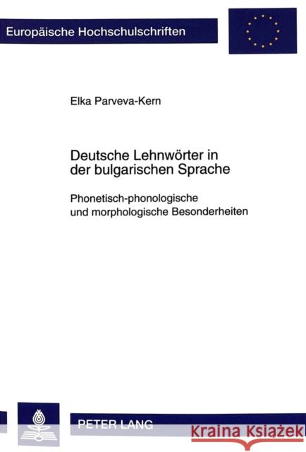 Deutsche Lehnwoerter in Der Bulgarischen Sprache: Phonetisch-Phonologische Und Morphologische Besonderheiten Parveva-Kern, Elka 9783631334218 Peter Lang Gmbh, Internationaler Verlag Der W