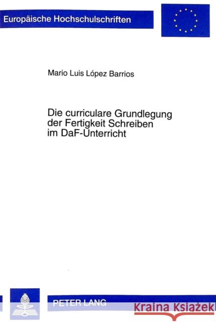 Die Curriculare Grundlegung Der Fertigkeit Schreiben Im Daf-Unterricht Lopez Barrios, Mario 9783631334232