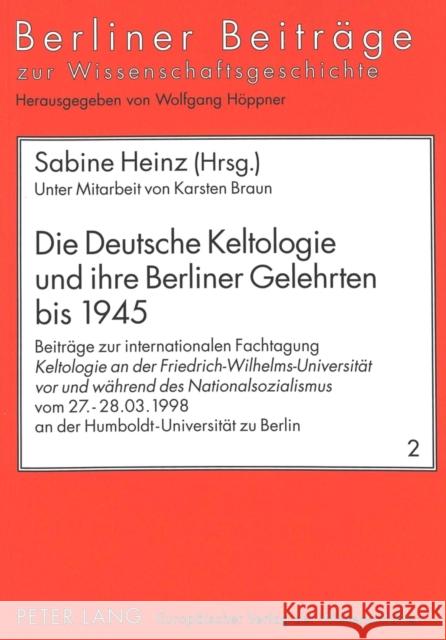Die Deutsche Keltologie Und Ihre Berliner Gelehrten Bis 1945: Beitraege Zur Internationalen Fachtagung «Keltologie an Der Friedrich-Wilhelms-Universit Höppner, Ilka 9783631334393 Peter Lang Gmbh, Internationaler Verlag Der W