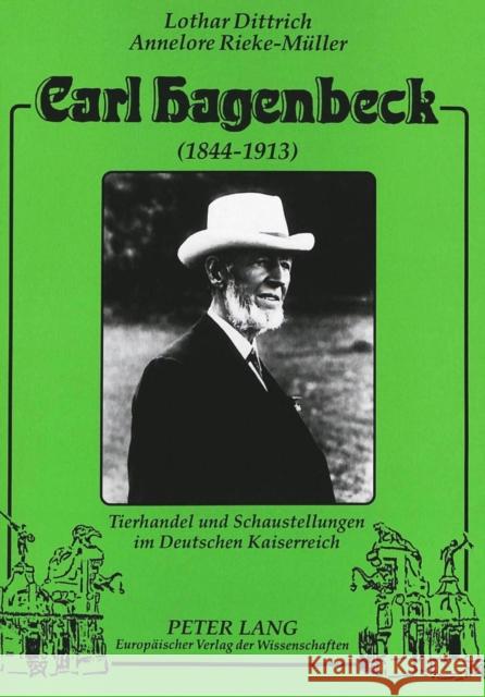 Carl Hagenbeck (1844-1913): Tierhandel Und Schaustellungen Im Deutschen Kaiserreich Dittrich, Lothar 9783631334744 Peter Lang Gmbh, Internationaler Verlag Der W