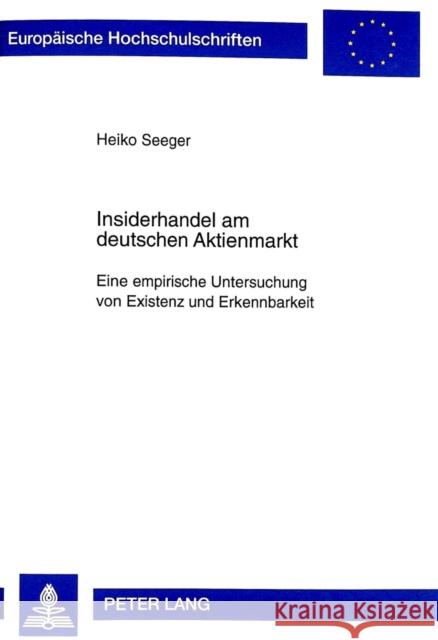 Insiderhandel Am Deutschen Aktienmarkt: Eine Empirische Untersuchung Von Existenz Und Erkennbarkeit Seeger, Heiko 9783631335161 Peter Lang Gmbh, Internationaler Verlag Der W