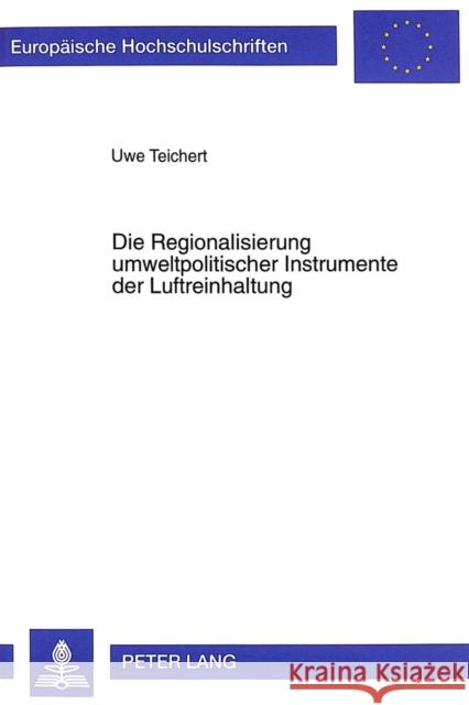Die Regionalisierung Umweltpolitischer Instrumente Der Luftreinhaltung: Eine Kritische Auseinandersetzung Am Beispiel Ostdeutschlands Teichert, Uwe 9783631335208 Peter Lang Gmbh, Internationaler Verlag Der W
