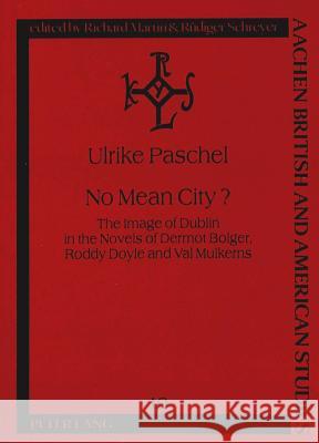 No Mean City?: The Image of Dublin in the Novels of Dermot Bolger, Roddy Doyle and Val Mulkerns Martin, Richard 9783631335307 Peter Lang GmbH