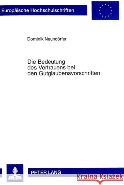 Die Bedeutung Des Vertrauens Bei Den Gutglaubensvorschriften Neundörfer, Dominik 9783631335314