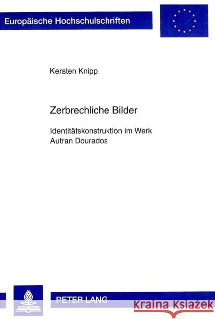 Zerbrechliche Bilder: Identitaetskonstruktion Im Werk Autran Dourados Knipp, Kersten 9783631336410