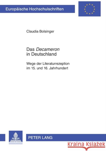 Das «Decameron» in Deutschland: Wege Der Literaturrezeption Im 15. Und 16. Jahrhundert Bolsinger, Claudia 9783631336854 Peter Lang Gmbh, Internationaler Verlag Der W
