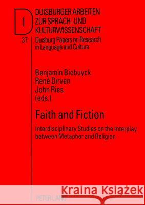 Faith and Fiction: Interdisciplinary Studies on the Interplay Between Metaphor and Religion- A Selection of Papers from the 25th Laud-Sym Biebuyck, Benjamin 9783631337608 Peter Lang GmbH
