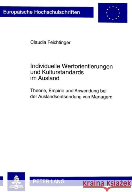 Individuelle Wertorientierungen Und Kulturstandards Im Ausland: Theorie, Empirie Und Anwendung Bei Der Auslandsentsendung Von Managern Feichtinger, Claudia 9783631337738