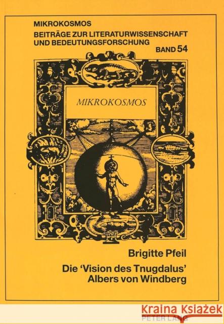 Die «Vision Des Tnugdalus» Albers Von Windberg: Literatur- Und Froemmigkeitsgeschichte Im Ausgehenden 12. Jahrhundert. Mit Einer Edition Der Lateinisc Harms, Wolfgang 9783631338179