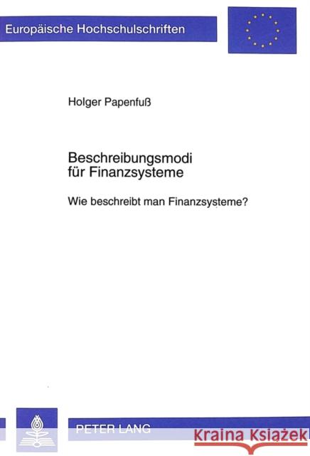 Beschreibungsmodi Fuer Finanzsysteme: Wie Beschreibt Man Finanzsysteme? Papenfuss, Holger 9783631339176 Peter Lang Gmbh, Internationaler Verlag Der W