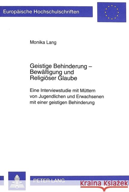 Geistige Behinderung - Bewaeltigung Und Religioeser Glaube: Eine Interviewstudie Mit Muettern Von Jugendlichen Und Erwachsenen Mit Einer Geistigen Beh Lang, Monika 9783631339640