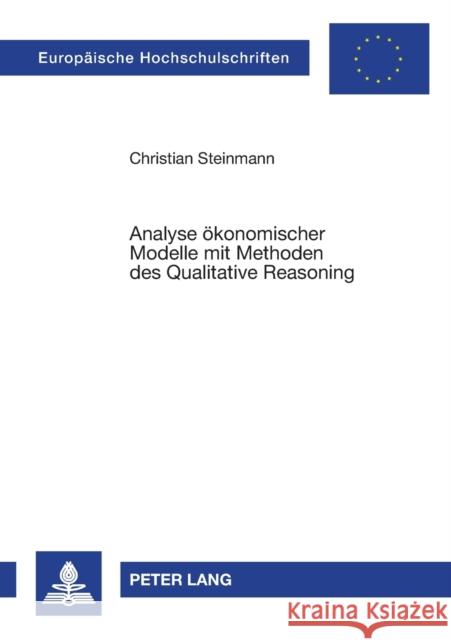 Analyse ökonomischer Modelle mit Methoden des Qualitative Reasoning Steinmann, Christian 9783631339688 Peter Lang Gmbh, Internationaler Verlag Der W