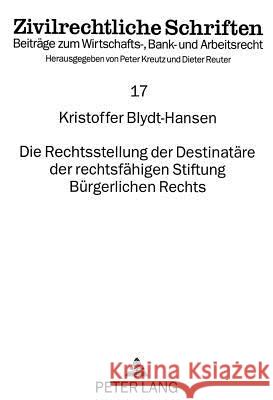 Die Rechtsstellung Der Destinataere Der Rechtsfaehigen Stiftung Buergerlichen Rechts Blydt-Hansen, Kristoffer 9783631340141 Peter Lang Gmbh, Internationaler Verlag Der W