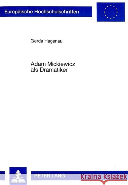 Adam Mickiewicz ALS Dramatiker: Dichtung Und Buehnengeschichte. Dziady-Totenfeier. Deutsche Uebersetzung Hagenau, Gerda 9783631340844 Peter Lang Gmbh, Internationaler Verlag Der W