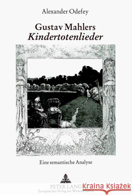 Gustav Mahlers «Kindertotenlieder»: Eine Semantische Analyse Odefey, Alexander 9783631343289 Peter Lang Gmbh, Internationaler Verlag Der W